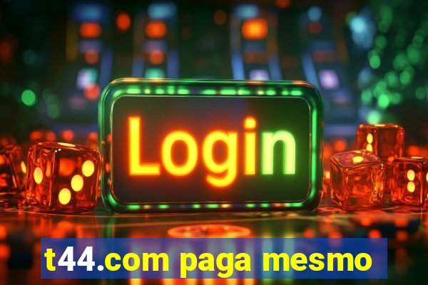 t44.com paga mesmo